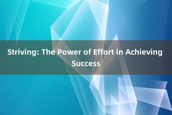 Striving: The Power of Effort in Achieving Success